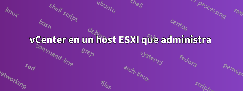 vCenter en un host ESXI que administra