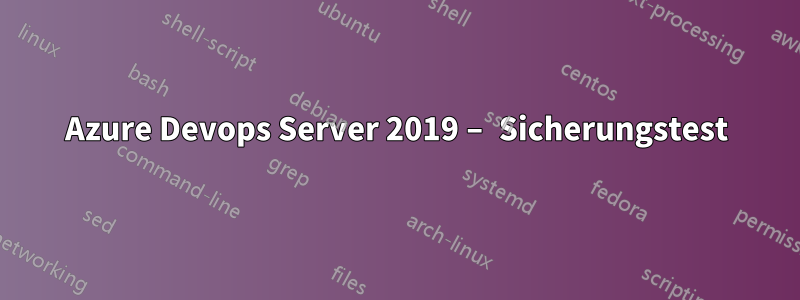 Azure Devops Server 2019 – Sicherungstest