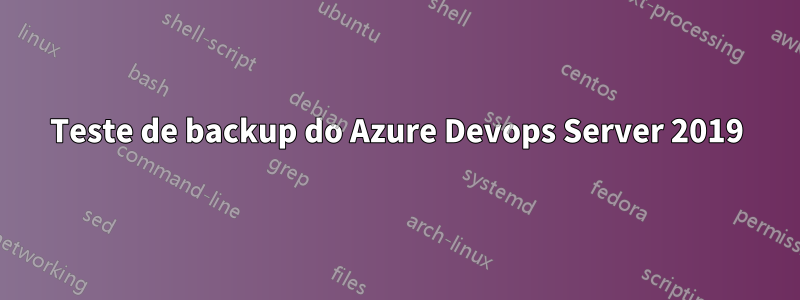 Teste de backup do Azure Devops Server 2019