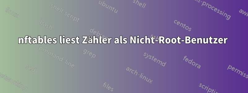 nftables liest Zähler als Nicht-Root-Benutzer