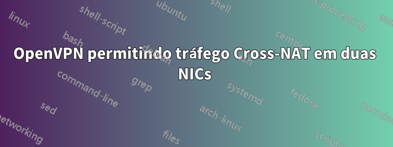 OpenVPN permitindo tráfego Cross-NAT em duas NICs