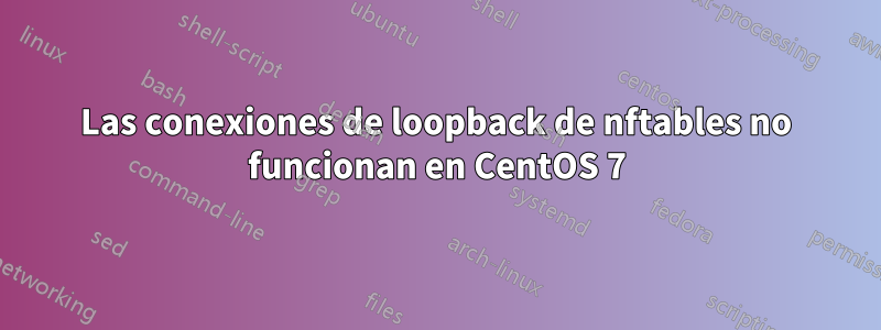 Las conexiones de loopback de nftables no funcionan en CentOS 7