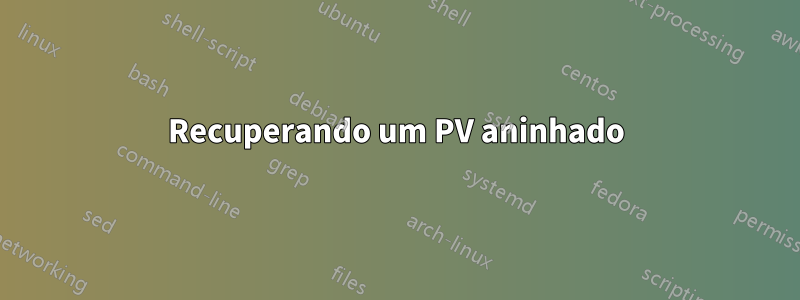 Recuperando um PV aninhado