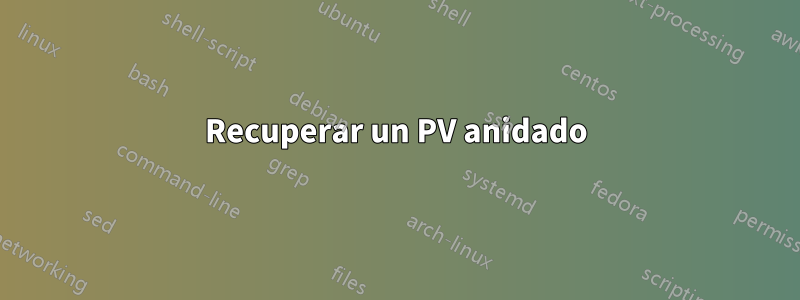 Recuperar un PV anidado