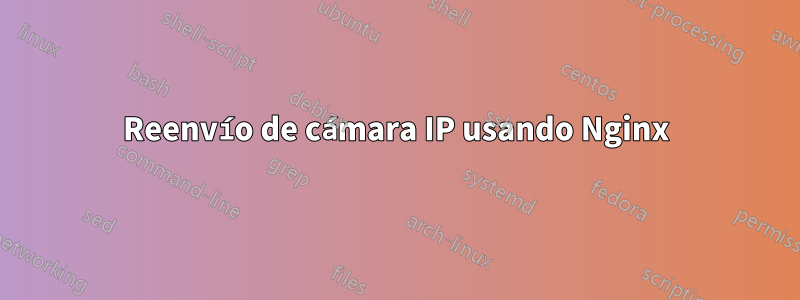 Reenvío de cámara IP usando Nginx