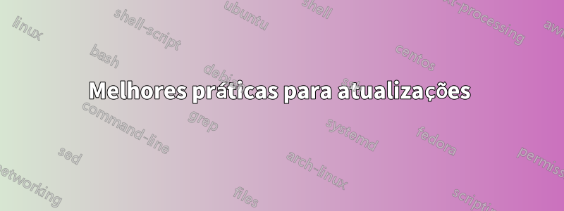 Melhores práticas para atualizações