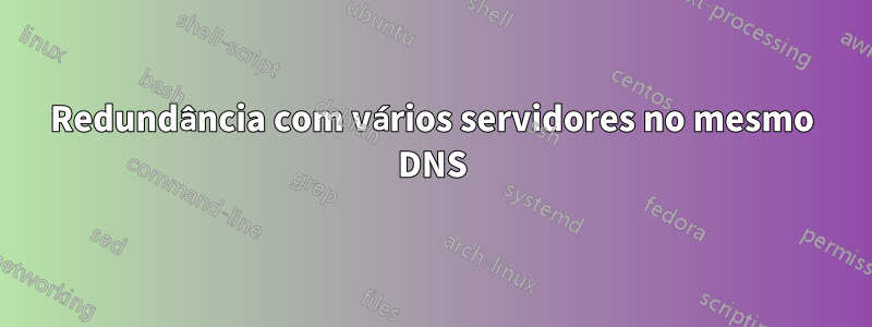 Redundância com vários servidores no mesmo DNS