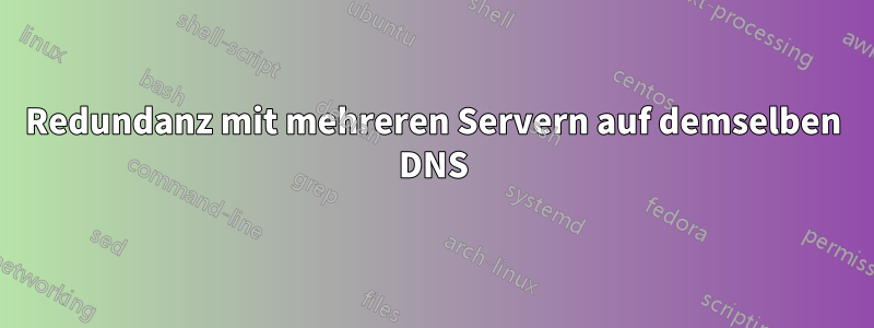 Redundanz mit mehreren Servern auf demselben DNS