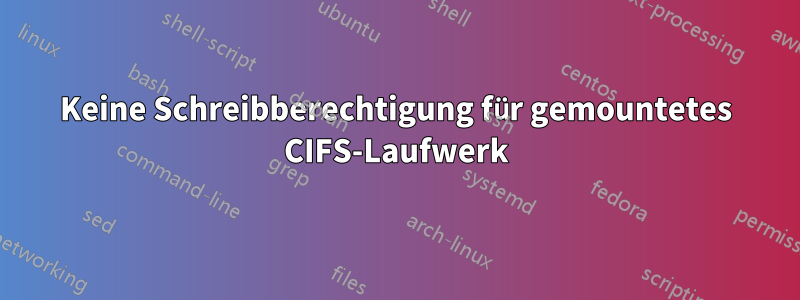 Keine Schreibberechtigung für gemountetes CIFS-Laufwerk