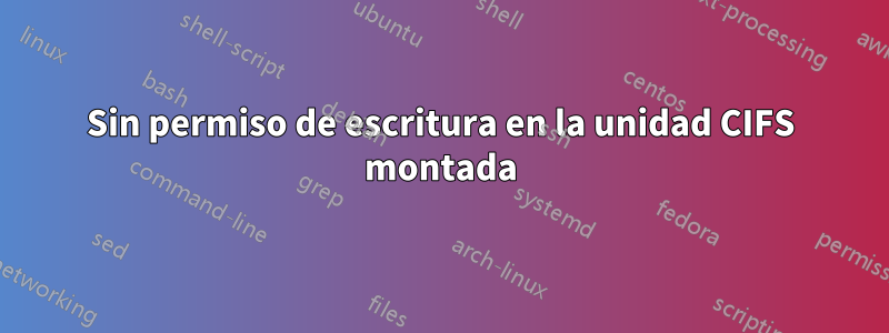 Sin permiso de escritura en la unidad CIFS montada