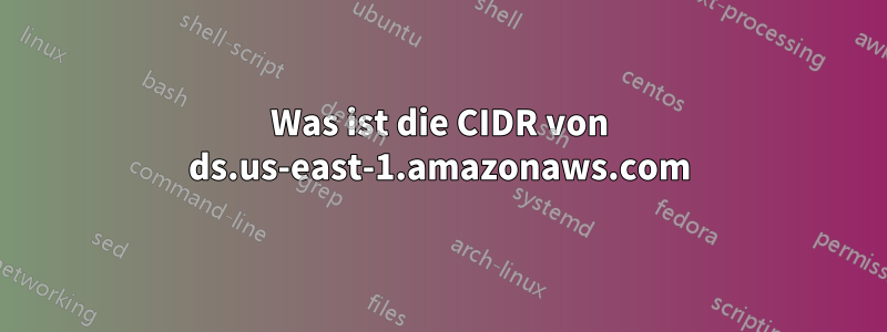 Was ist die CIDR von ds.us-east-1.amazonaws.com