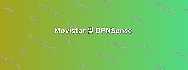 Movistar 및 OPNSense