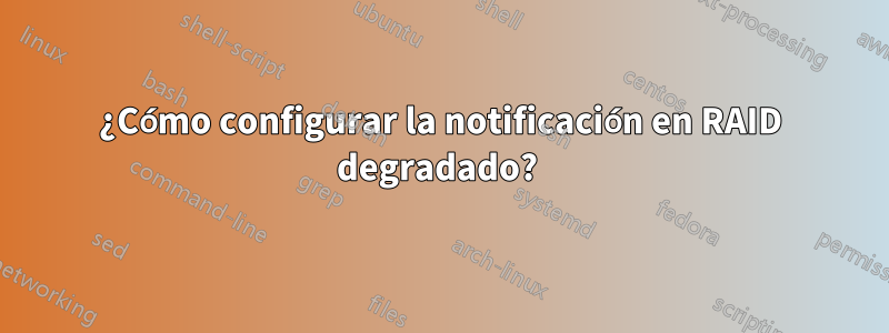 ¿Cómo configurar la notificación en RAID degradado? 