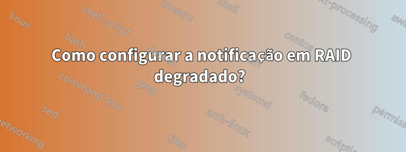 Como configurar a notificação em RAID degradado? 