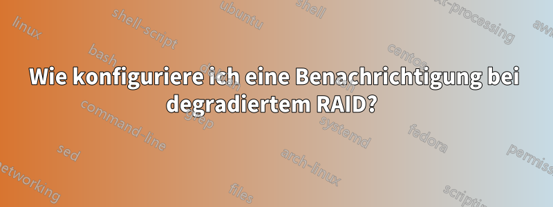 Wie konfiguriere ich eine Benachrichtigung bei degradiertem RAID? 