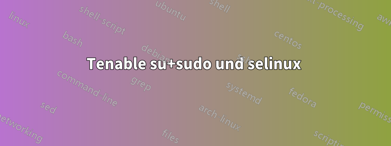 Tenable su+sudo und selinux