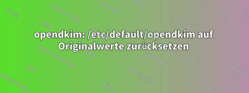 opendkim: /etc/default/opendkim auf Originalwerte zurücksetzen