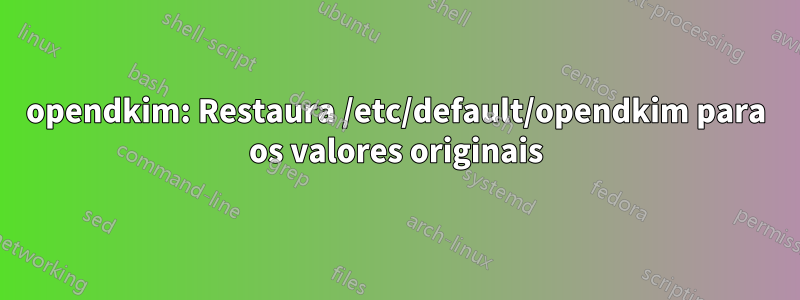 opendkim: Restaura /etc/default/opendkim para os valores originais