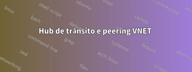 Hub de trânsito e peering VNET