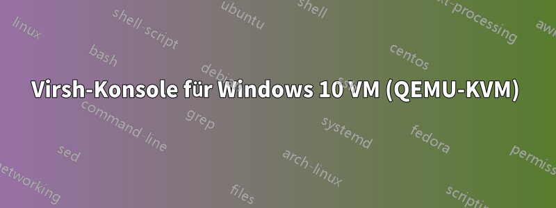 Virsh-Konsole für Windows 10 VM (QEMU-KVM)