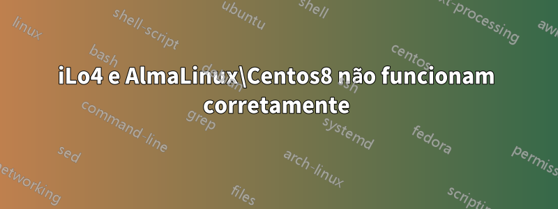 iLo4 e AlmaLinux\Centos8 não funcionam corretamente