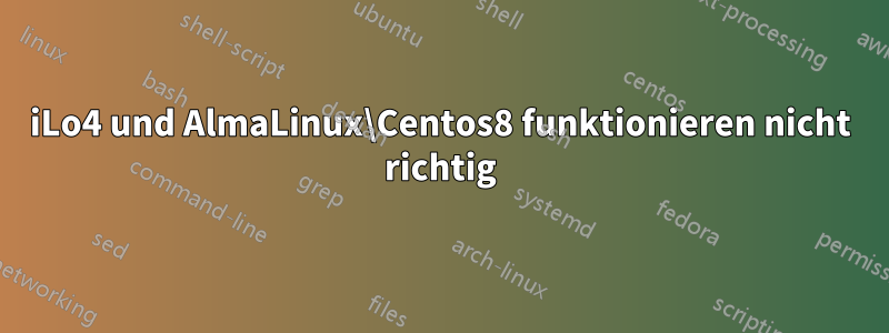 iLo4 und AlmaLinux\Centos8 funktionieren nicht richtig