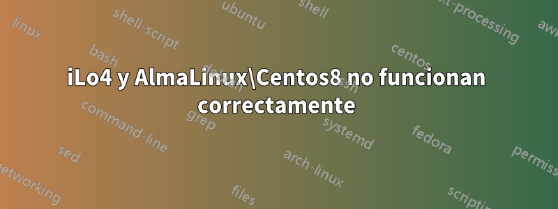 iLo4 y AlmaLinux\Centos8 no funcionan correctamente