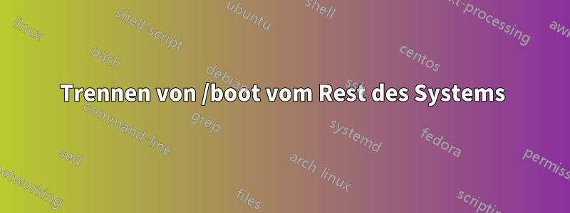 Trennen von /boot vom Rest des Systems