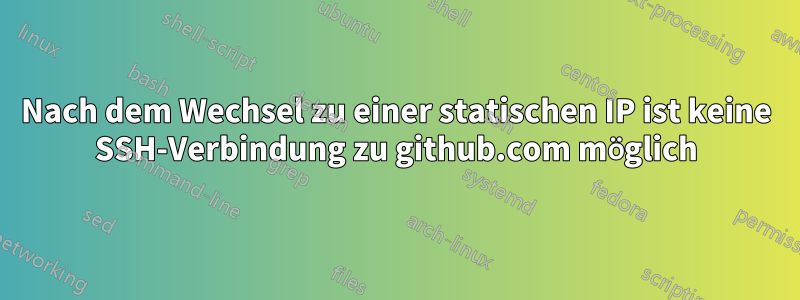 Nach dem Wechsel zu einer statischen IP ist keine SSH-Verbindung zu github.com möglich