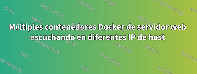 Múltiples contenedores Docker de servidor web escuchando en diferentes IP de host