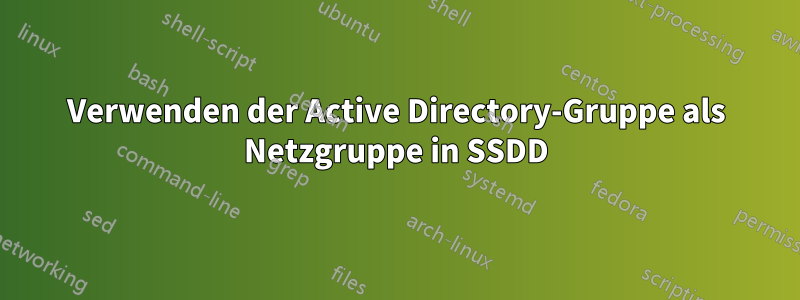 Verwenden der Active Directory-Gruppe als Netzgruppe in SSDD