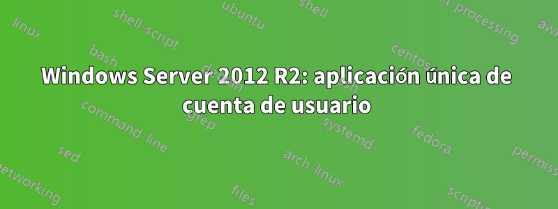 Windows Server 2012 R2: aplicación única de cuenta de usuario