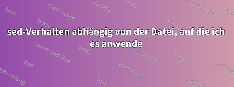 sed-Verhalten abhängig von der Datei, auf die ich es anwende