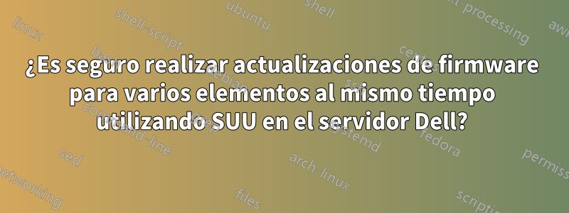 ¿Es seguro realizar actualizaciones de firmware para varios elementos al mismo tiempo utilizando SUU en el servidor Dell?