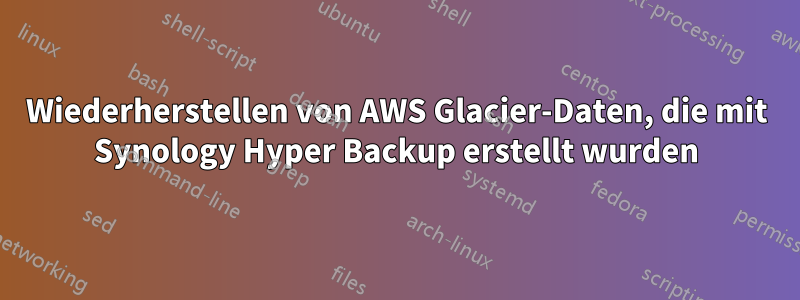 Wiederherstellen von AWS Glacier-Daten, die mit Synology Hyper Backup erstellt wurden