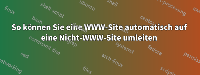 So können Sie eine WWW-Site automatisch auf eine Nicht-WWW-Site umleiten