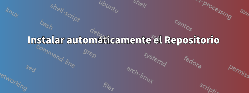 Instalar automáticamente el Repositorio