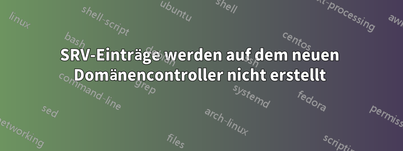 SRV-Einträge werden auf dem neuen Domänencontroller nicht erstellt