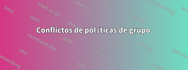 Conflictos de políticas de grupo