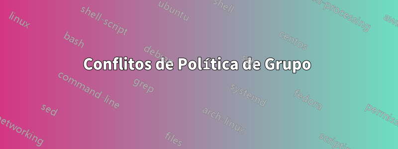 Conflitos de Política de Grupo