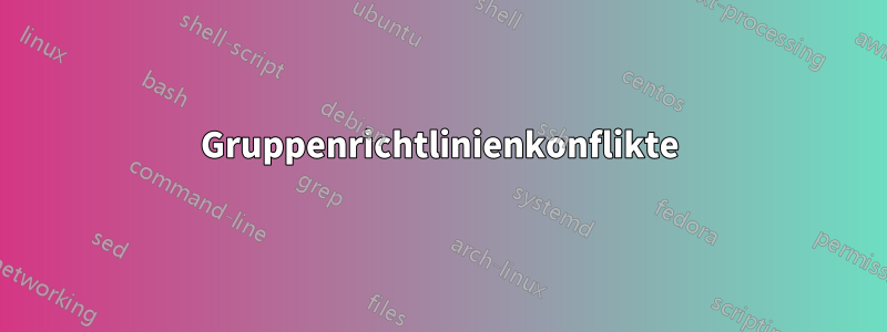 Gruppenrichtlinienkonflikte