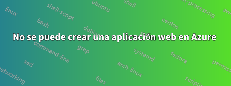 No se puede crear una aplicación web en Azure