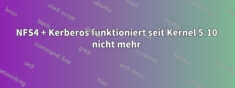 NFS4 + Kerberos funktioniert seit Kernel 5.10 nicht mehr