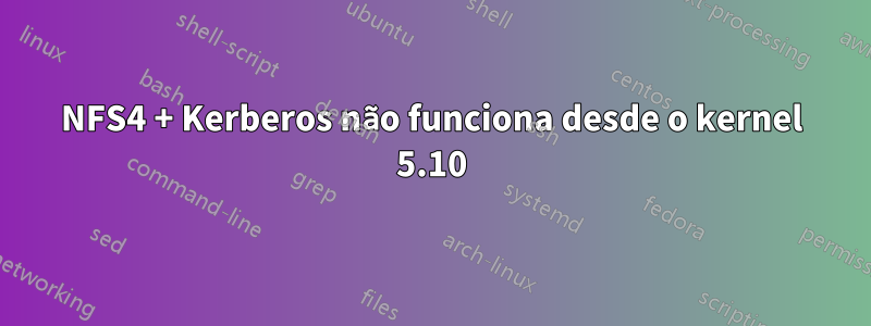 NFS4 + Kerberos não funciona desde o kernel 5.10