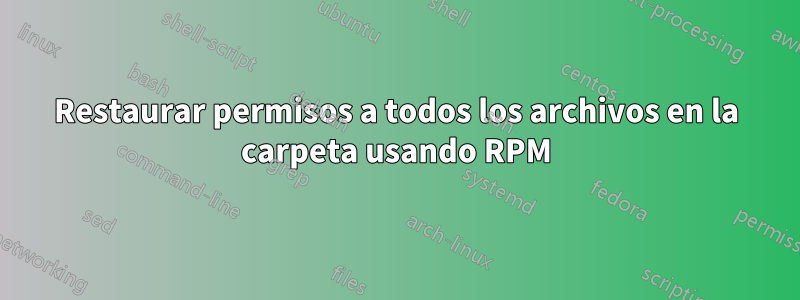 Restaurar permisos a todos los archivos en la carpeta usando RPM