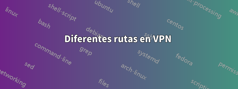 Diferentes rutas en VPN