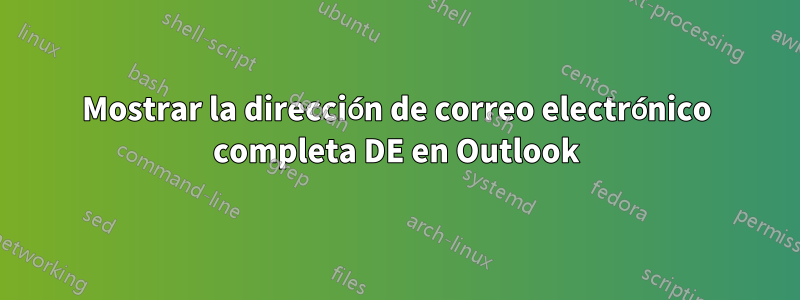 Mostrar la dirección de correo electrónico completa DE en Outlook