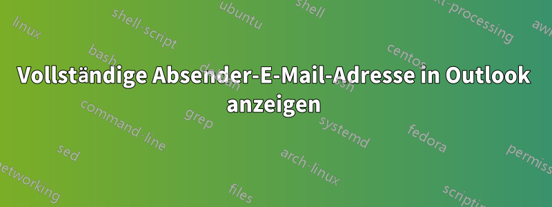 Vollständige Absender-E-Mail-Adresse in Outlook anzeigen