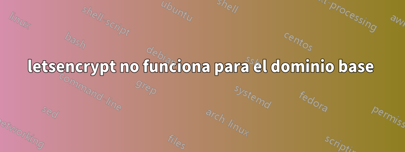 letsencrypt no funciona para el dominio base