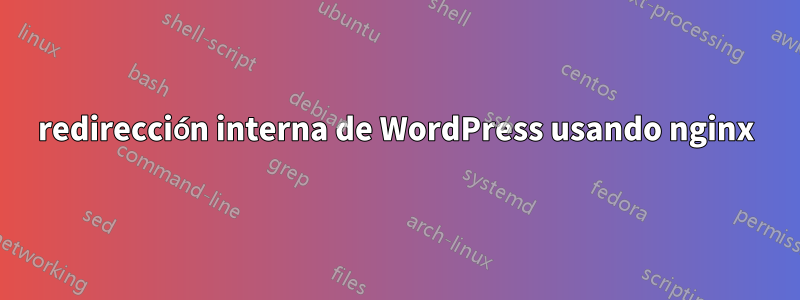 redirección interna de WordPress usando nginx